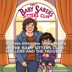Artistic representation for Process Interview : Arley Nopra on THE BABY SITTERS CLUB : MALLORY AND THE TROUBLE WITH TWINS