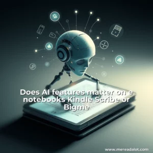 Artistic representation for Does AI features matter on e notebooks Kindle Scribe or Bigme