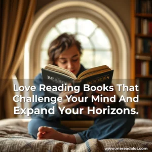 Artistic representation for Love Reading Books That Challenge Your Mind And Expand Your Horizons.